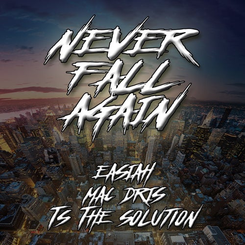 Never Fall Again (feat. Mac Dris & T.S the Solution)