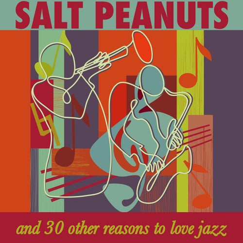 Salt Peanuts & 30 Other Reasons to Love Jazz