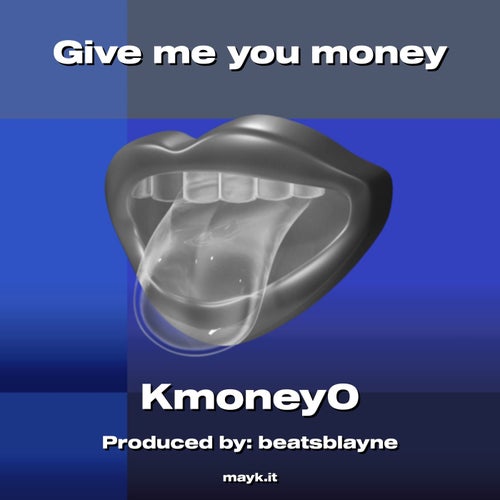 Give me you money
