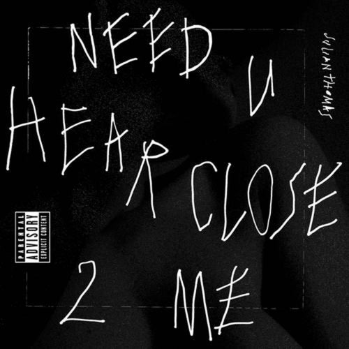 Need U Hear Close 2 Me