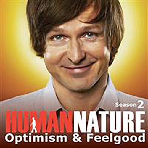 Human Nature - Season 2 -  Optimism & Feelgood