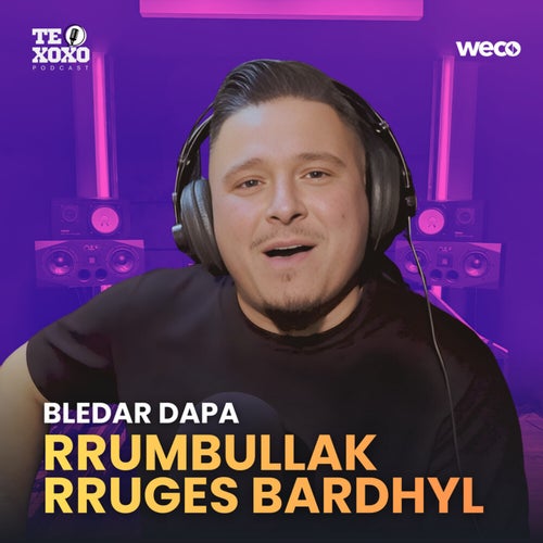 Rrumbullak rruges bardhyl (TE XOXO Podcast)
