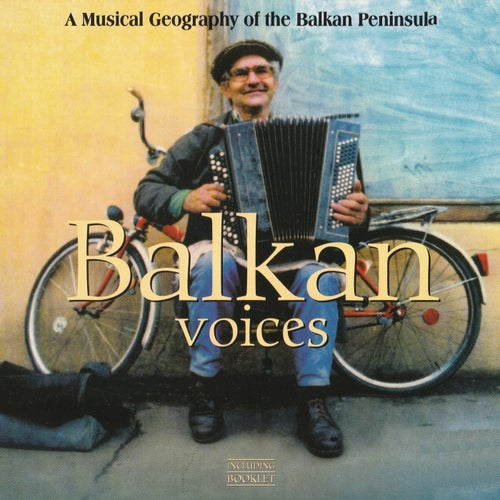 Balkan Voices: A Musical Geography Of The Balkan Peninsula (20th Anniversary Edition)