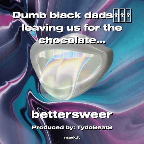 Dumb black dads leaving us for the chocolate milk