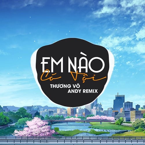 Em Nào Có Tội (Andy Remix)