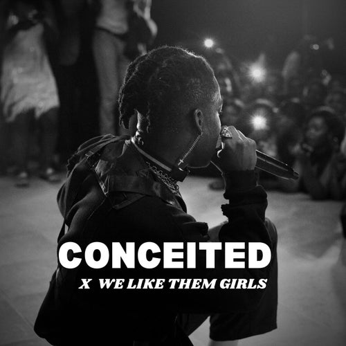 Conceited x We Like Them Girls