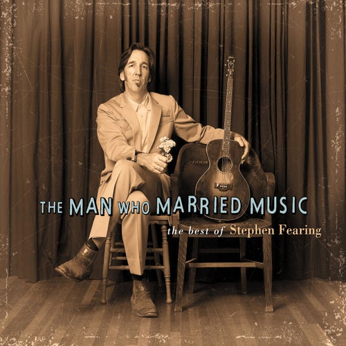 The Man Who Married Music: The Best Of Stephen Fearing