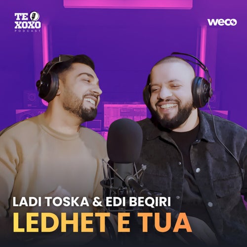 Ledhet e tua (TE XOXO Podcast)