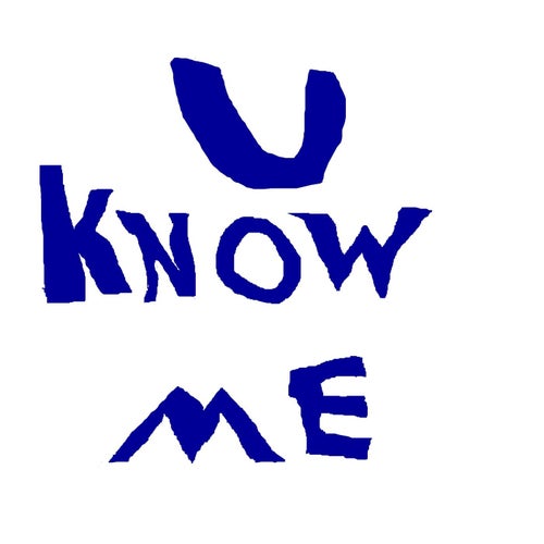 U know me
