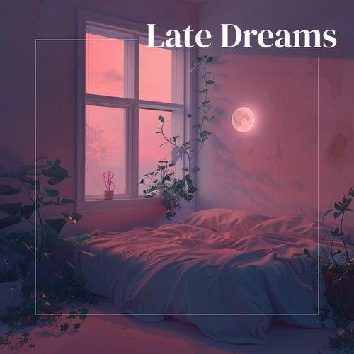 Late Dreams