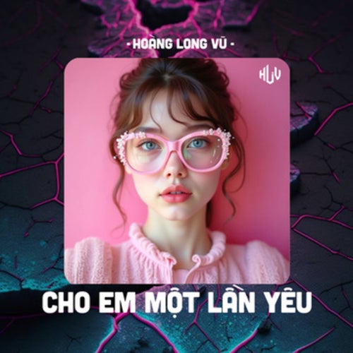 Cho Em Một Lần Yêu (HLV Remix)