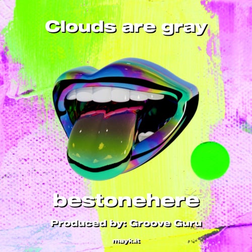 Clouds are gray
