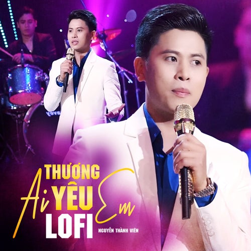 Ai Thương Yêu Em (Lofi Mix)