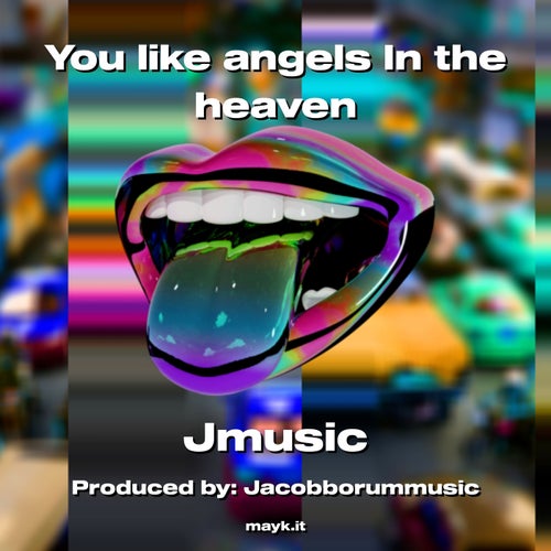 You like angels In the heaven