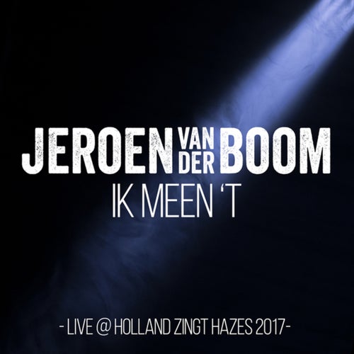 Ik Meen 'T (Live @ Holland Zingt Hazes, Amsterdam / 2017)