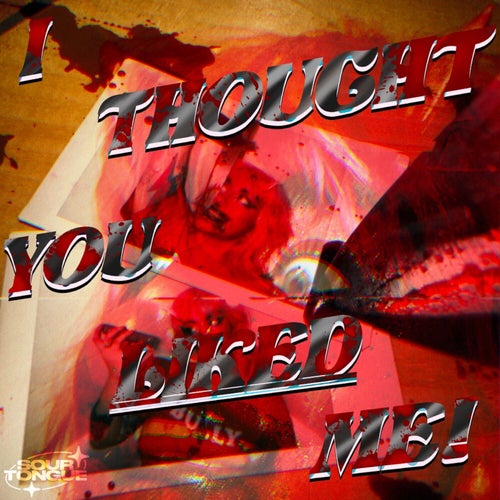 I Thought You Liked Me!