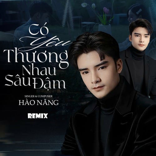 Có Yêu Thương Nhau Sâu Đậm (Remix)