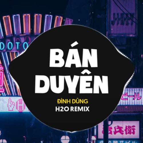 Bán Duyên (Remix Vinahouse)