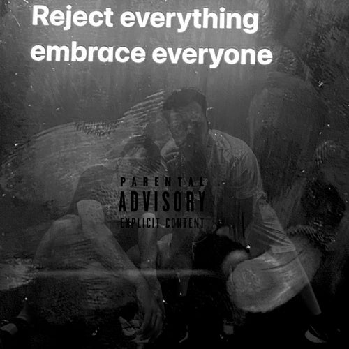 Reject Everything Embrace Everyone
