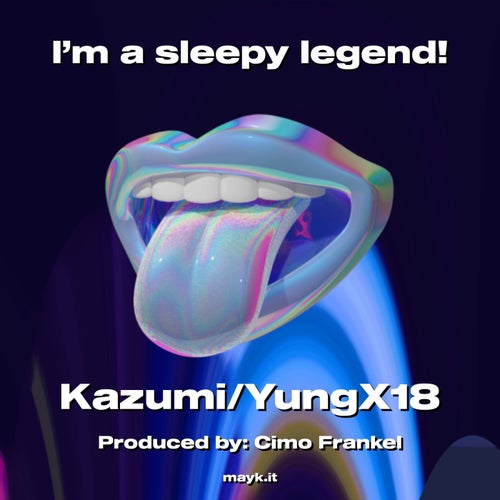 I’m a sleepy legend!