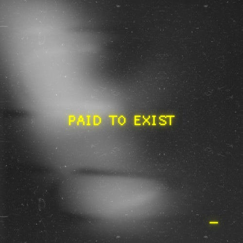 Paid To Exist