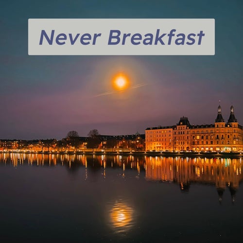 Never Breakfast