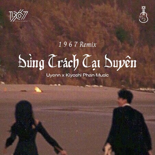 Đừng Trách Tại Duyên (1 9 6 7 Remix)