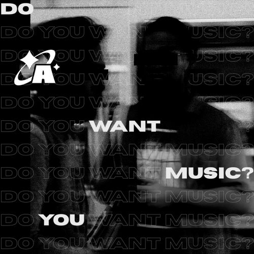 DO YOU WANT MUSIC?