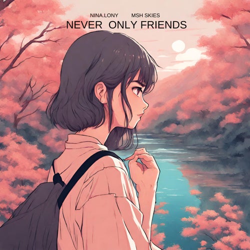 Never Only Friends (feat. MSH Skies)