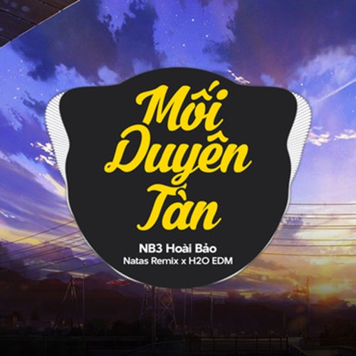 Mối Duyên Tàn (feat. H2O EDM & Natas Remix) (EDM)
