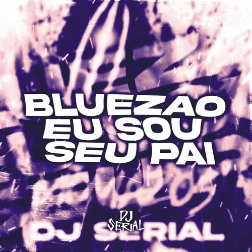 BLUEZAO EU SOU SEU PAI