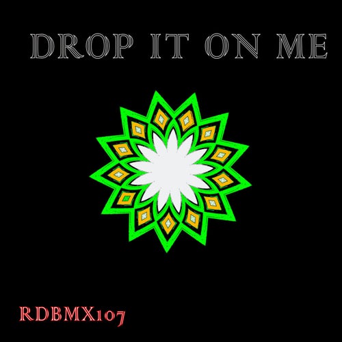 Drop It On Me