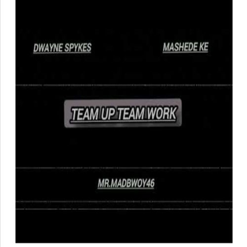Team up teamwork (feat. DWAYNE SPIKES & MR.MADBWOY46)