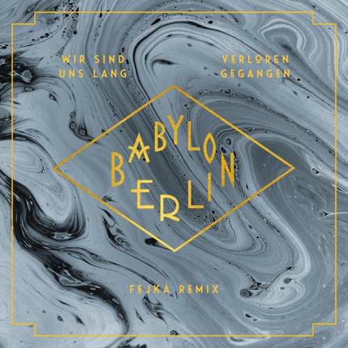 Wir sind uns lang verloren gegangen (Fejká Remix / Music from the Original TV Series "Babylon Berlin")