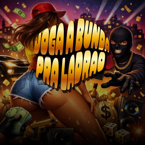 JOGA A BUNDA PRA LADRÃO