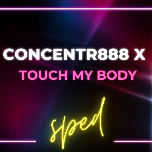 Concentr888 X Touch My Body (Concentrate) [Sped]