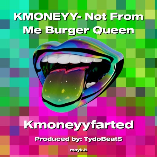 KMONEYY- Not From Me Burger Queen