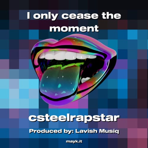I only cease the moment