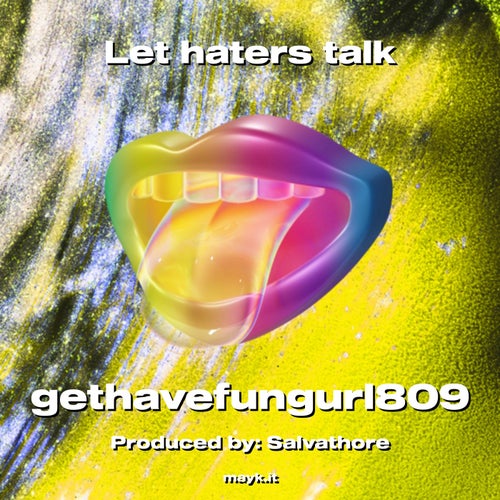 Let haters talk