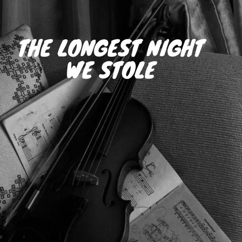 The Longest Night We Stole