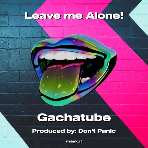 Leave me Alone!