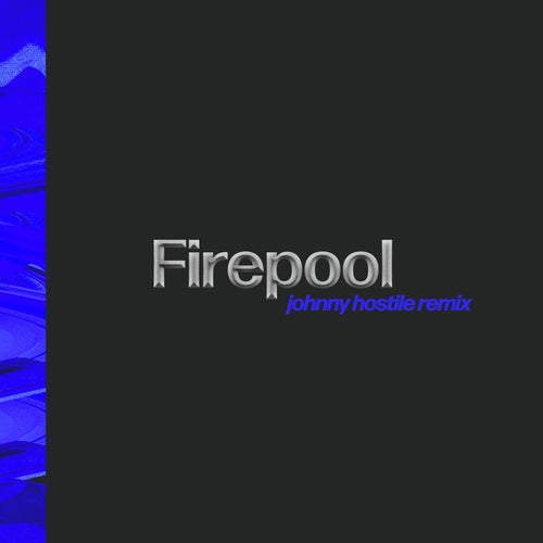 Firepool (Johnny Hostile Remix)