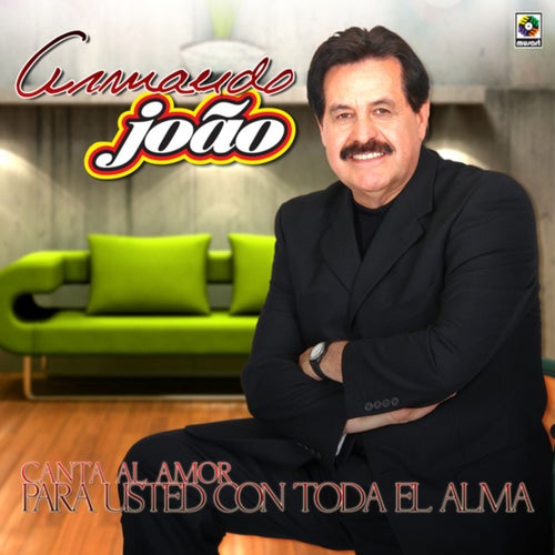 Armando João Canta Al Amor Para Usted Con Todo El Alma