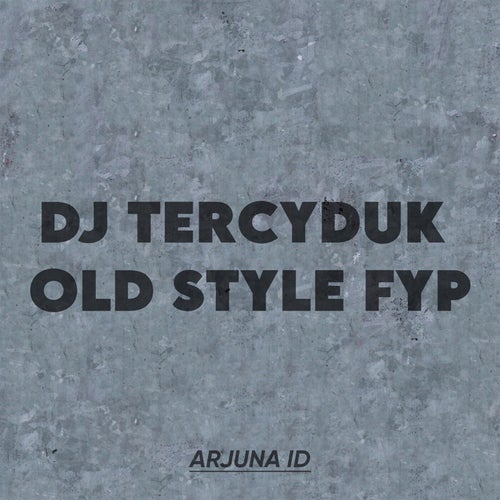 DJ TERCYDUK OLD STYLE FYP