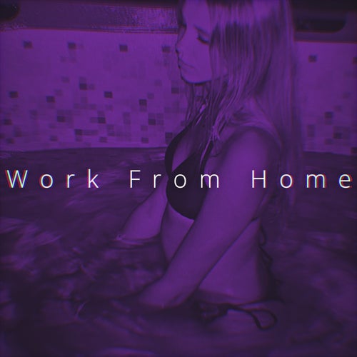 Work From Home (Sped Up)