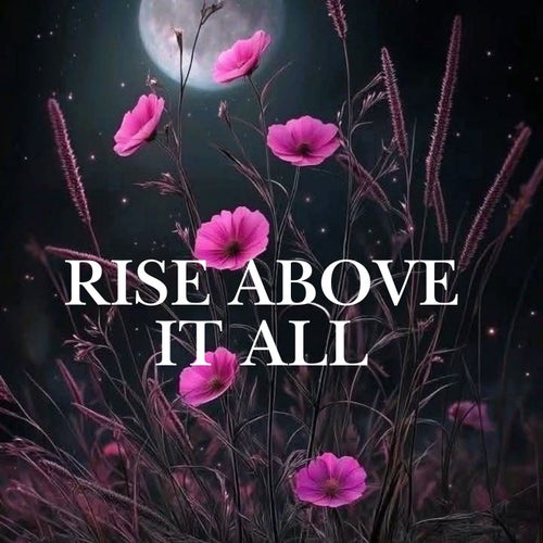 Rise Above It All
