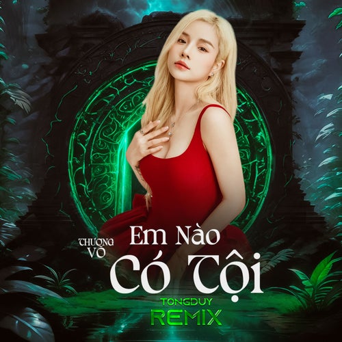 Em Nào Có Tội (TongDuy Remix)