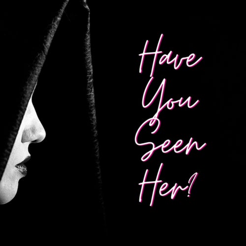 Have You Seen Her