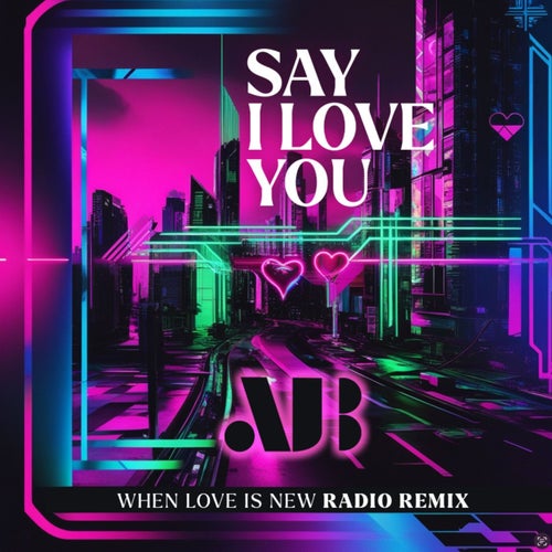 Say I Love You. - When Love Is New Radio Remix