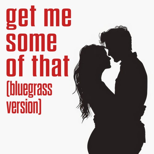 Get Me Some Of That (Bluegrass Instrumental)